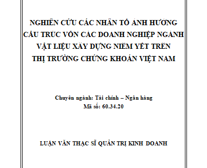 Nghiên cứu các nhân tố ảnh hưởng cấu trúc vốn các doanh nghiệp ngành vật liệu xây dựng niêm yết trên thị trường chứng khoán Việt Nam