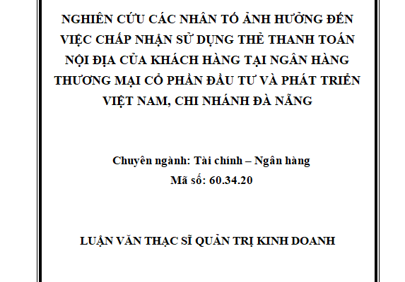 Nghiên cứu các nhân tố ảnh hưởng đến việc chấp nhận sử dụng thẻ thanh toán nội địa của khách hàng tại Ngân hàng thương mại cổ phần Đầu tư và Phát triển Việt Nam chi nhánh Đà Nẵng