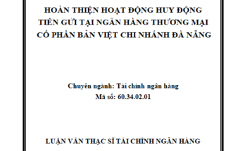 Hoàn thiện hoạt động huy động tiền gửi tại Ngân hàng TMCP Bản Việt chi nhánh Đà Nẵng