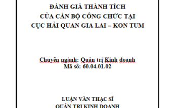 Đánh giá thành tích của cán bộ công chức tại Cục Hải quan Gia Lai - Kon Tum