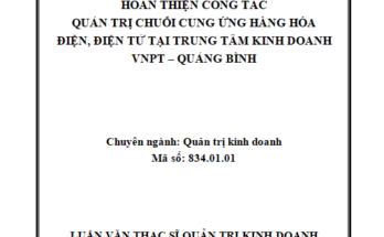 Hoàn thiện công tác Quản trị chuỗi cung ứng kinh doanh hàng hóa điện điện tử tại Trung tâm Kinh doanh VNPT – Quảng Bình
