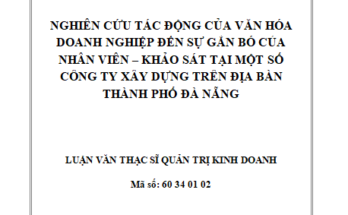 Nghiên cứu tác động của văn hóa doanh nghiệp đến sự gắn bó của nhân viên – Khảo sát tại một số công ty xây dựng trên địa bàn Thành phố Đà Nẵng