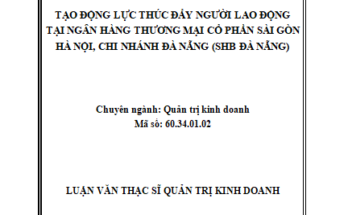 Tạo động lực thúc đẩy người lao động tại Ngân hàng TMCP Sài Gòn - Hà Nội Chi nhánh Đà Nẵng (SHB Đà Nẵng)