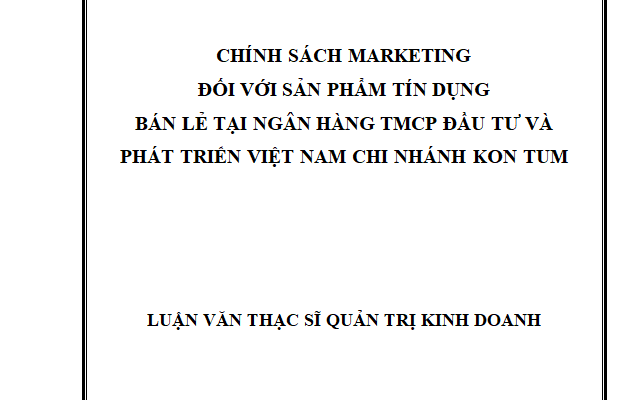 Chính sách marketing đối với hoạt động tín dụng bán lẻ tại Chi nhánh Ngân hàng TMCP Đầu tư và Phát triển Kon Tum