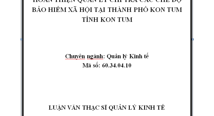 Hoàn thiện quản lý chi trả các chế độ bảo hiểm xã hội tại thành phố Kon Tum tỉnh Kon Tum