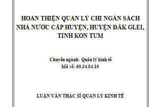 Hoàn thiện công tác quản lý chi NSNN cấp huyện tại huyện Đăkglei tỉnh Kon Tum