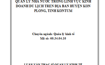 Quản lý nhà nước trong lĩnh vực kinh doanh du lịch trên địa bàn huyện KonPlông tỉnh Kon Tum
