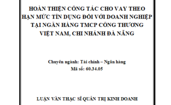 “Hoàn thiện công tác cho vay theo hạn mức tín dụng đối với doanh nghiệp tại Ngân hàng TMCP Công Thương Việt Nam