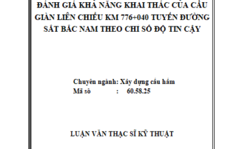 Đánh giá khả năng khai thác của cầu giàn Liên Chiểu Km776+040 tuyến đường sắt Bắc – Nam theo chỉ số độ tin cậy