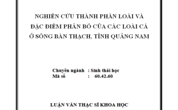 Nghiên cứu thành phần loài và đặc điểm phân bố cá trên sông Bàn Thạch tỉnh Quảng Nam