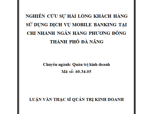 Nghiên cứu sự hài lòng khách hàng sử dụng dịch vụ Mobile Banking tại Chi nhánh Ngân hàng Phương Đông - Thành phố Đà Nẵng
