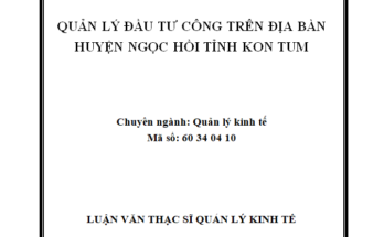 Quản lý đầu tư công trên địa bàn huyện Ngọc Hồi tỉnh Kon Tum