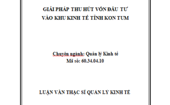 Giải pháp thu hút vốn đầu tư vào Khu kinh tế tỉnh Kon Tum
