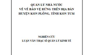 Quản lý nhà nước về bảo vệ rừng trên địa bàn huyện Kon Plông