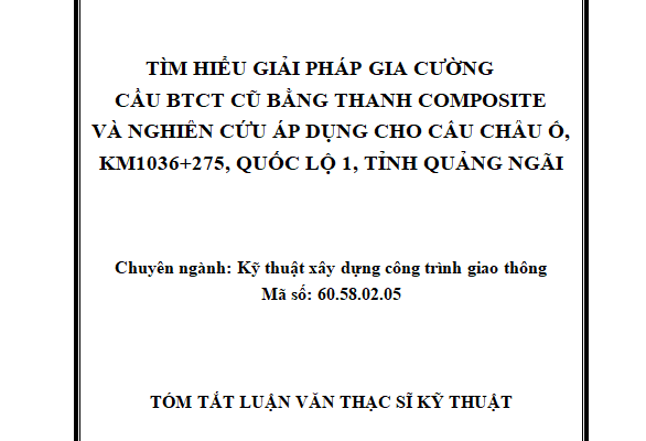 TÌM HIỂU GIẢI PHÁP GIA CƯỜNG CẦU BTCT CŨ BẰNG THANH COMPOSITE VÀ NGHIÊN CỨU ÁP DỤNG CHO CẦU CHÂU Ổ