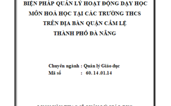 Biện pháp quản lý hoạt động dạy học môn Hóa học tại các trường THCS trên địa bàn quận Cẩm Lệ thành phố Đà Nẵng