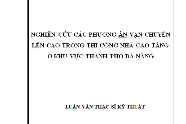 NGHIÊN CỨU CÁC PHƯƠNG ÁN VẬN CHUYỂN LÊN CAO TRONG THI CÔNG NHÀ CAO TẦNG Ở KHU VỰC THÀNH PHỐ ĐÀ NẴNG