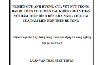 NGHIÊN CỨU ẢNH HƯỞNG CỦA VẾT NỨT TRONG BẢN BÊ TÔNG CÓ TƯƠNG TÁC KHÔNG HOÀN TOÀN VỚI DẦM THÉP HÌNH ĐẾN KHẢ NĂNG CHỊU TẢI CỦA DẦM LIÊN HỢP THÉP-BÊ TÔNG