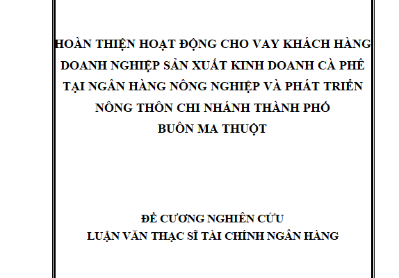 Hoàn thiện hoạt động cho vay khách hàng doanh nghiệp sản xuất kinh doanh cà phê tại Ngân hàng Nông nghiệp và Phát triển nông thôn Việt Nam