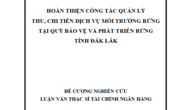 Hoàn thiện công tác quản lý thu chi tiền chi trả dịch vụ môi trường tại Qũy bảo vệ phát triển rừng