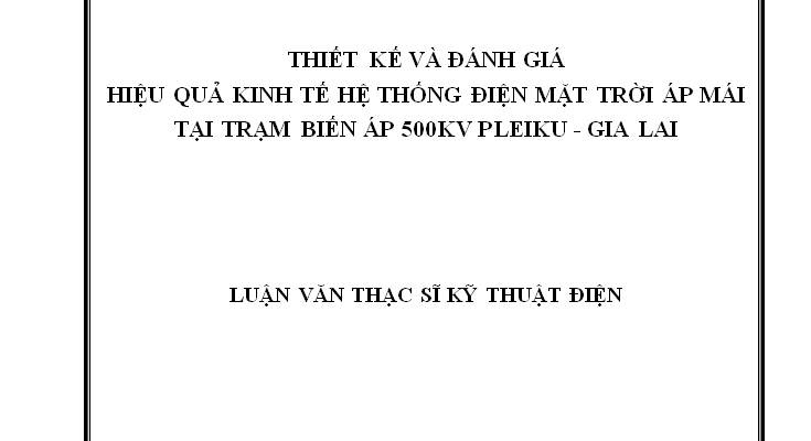 Thiết kế và đánh giá hiệu quả kinh tế hệ thống điện mặt trời áp mái tại trạm biến áp 500kV Pleiku – Gia Lai