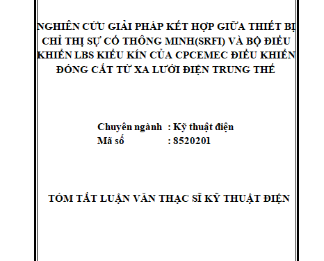 Nghiên cứu giải pháp kết hợp giữa thiết bị chỉ thị sự cố thông minh(SRFI) và bộ điều khiển LBS kiểu kín của CPCEMEC điều khiển đóng cắt từ xa lưới điện trung thế