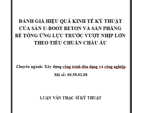 ĐÁNH GIÁ HIỆU QUẢ KINH TẾ KỸ THUẬT CỦA SÀN U-BOOT BETON VÀ SÀN PHẲNG BÊ TÔNG ỨNG LỰC TRƯỚC VƯỢT NHỊP LỚN THEO TIÊU CHUẨN CHÂU ÂU