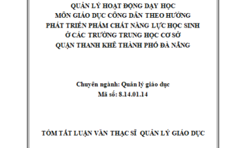 Quản lý hoạt động dạy học môn Giáo dục công dân theo hướng phát triển phẩm chất năng lực học sinh ở các trường THCS quận Thanh Khê thành phố Đà Nẵng