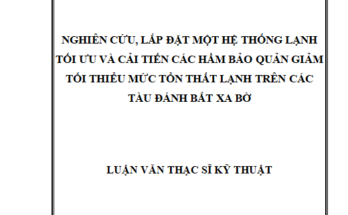 NGHIÊN CỨU LẮP ĐẶT MỘT HỆ THỐNG LẠNH TỐI ƯU VÀ CẢI TIẾN CÁC HẦM BẢO QUẢN GIẢM TỐI THIỂU MỨC TỔN THẤT LẠNH TRÊN CÁC TÀU ĐÁNH BẮT XA BỜ