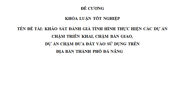 Khảo sát đánh giá tình hình thực hiện các dự án chậm triển khai dự án chậm bàn giao dự án chậm đưa đất vào sử dụng trên địa bàn thành phố Đà Nẵng