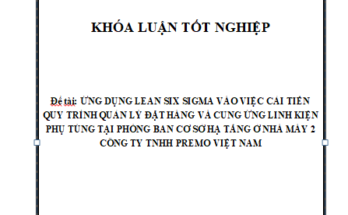ỨNG DỤNG LEAN SIX SIGMA VÀO VIỆC CẢI TIẾN QUY TRÌNH QUẢN LÝ ĐẶT HÀNG VÀ CUNG ỨNG LINH KIỆN PHỤ TÙNG TẠI PHÒNG BAN CƠ SỞ HẠ TẦNG Ở NHÀ MÁY 2 CÔNG TY TNHH PREMO VIỆT NAM