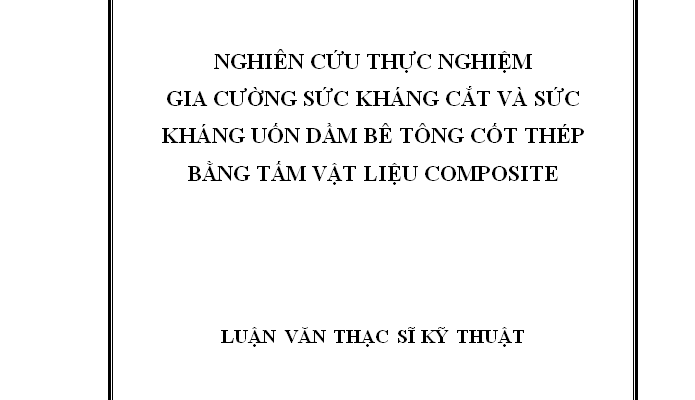NGHIÊN CỨU THỰC NGHIỆM GIA CƯỜNG SỨC KHÁNG CẮT VÀ SỨC KHÁNG UỐN DẦM BÊ TÔNG CỐT THÉP BẰNG TẤM VẬT LIỆU COMPOSITE
