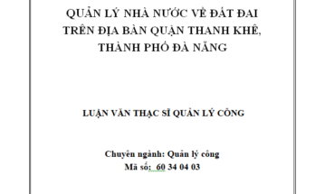 Quản lý nhà nước về đất đai trên địa bàn quận Thanh Khê thành phố Đà Nẵng