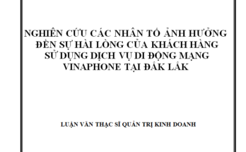 Nghiên cứu các nhân tố ảnh hưởng đến sự hài lòng của khách hàng sử dụng dịch vụ di động mạng Vinaphone tại Đắk Lắk