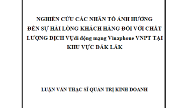 Nghiên cứu các nhân tố ảnh hưởng đến sự hài lòng khách hàng đối với chất lượng dịch vụdi động mạng Vinaphone VNPT tại khu vực Đắk Lắk