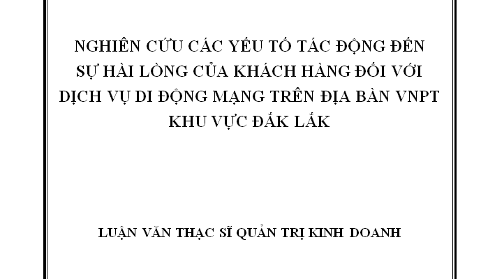 Nghiên cứu các yếu tố tác động đến sự hài lòng của khách hàng đối với dịch vụ di động mạng trên địa bàn VNPT khu vực Đắk Lắk