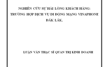 Nghiên cứu sự hài lòng khách hàng: Trường hợp dịch vụ di động mạng Vinaphone Đắk Lắk