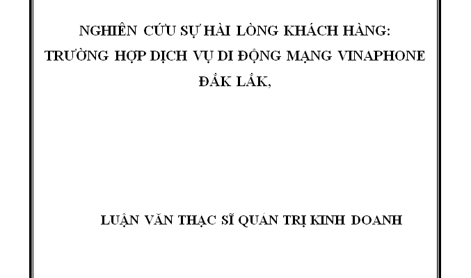 Nghiên cứu sự hài lòng khách hàng: Trường hợp dịch vụ di động mạng Vinaphone Đắk Lắk