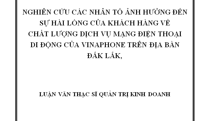 Nghiên cứu các nhân tố ảnh hưởng đến sự hài lòng của khách hàng về chất lượng dịch vụ di động mạng của Vinaphone Đắk Lắk