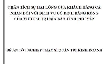 Phân tích sự hài lòng của khách hàng cá nhân đối với dịch vụ cố định băng rộng của Viettel tại địa bàn tỉnh Phú Yên