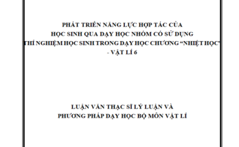 Phát triển năng lực hợp tác của học sinh qua dạy học nhóm có sử dụng thí nghiệm học sinh trong dạy học chương Nhiệt học Vật lí 6