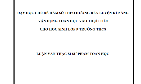 Dạy học chủ đề hàm số theo hướng rèn luyện kĩ năng vận dụng Toán học vào thực tiễn cho học sinh lớp 9 trường THCS