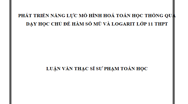 Phát triển năng lực mô hình hoá toán học cho học sinh lớp 11 THPT thông qua dạy học chủ đề hàm số mũ và logarit