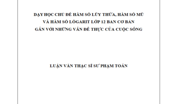 Dạy học chủ đề Hàm số lũy thừa hàm số mũ và hàm số lôgarit lớp 12 ban cơ bản gắn với những vấn đề thực của cuộc sống