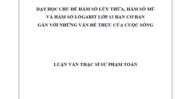 Dạy học chủ đề Hàm số lũy thừa hàm số mũ và hàm số lôgarit lớp 12 ban cơ bản gắn với những vấn đề thực của cuộc sống