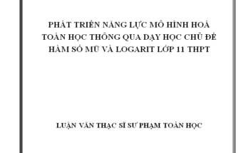 Phát triển năng lực mô hình hoá toán học cho học sinh lớp 11 THPT thông qua dạy học chủ đề hàm số mũ và logarit