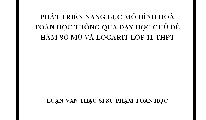 Phát triển năng lực mô hình hoá toán học cho học sinh lớp 11 THPT thông qua dạy học chủ đề hàm số mũ và logarit