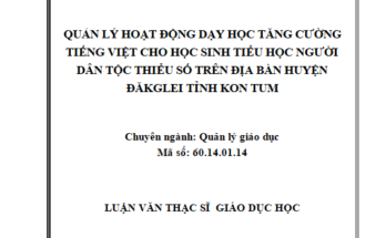 Quản lý hoạt động dạy học tăng cường tiếng Việt cho học sinh tiểu học người dân tộc thiểu số trên địa bàn huyện Đăk Glei tỉnh Kon Tum