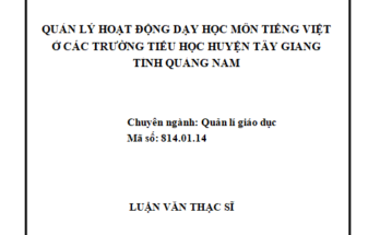 Quản lý hoạt động dạy học môn Tiếng Việt ở các trường Tiểu học huyện Tây Giang tỉnh Quảng Nam
