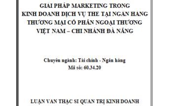 Giải pháp Marketing trong kinh doanh dịch vụ thẻ tại Ngân hàng Thương mại cổ phần Ngoại Thương Việt Nam – Chi nhánh Đà Nẵng